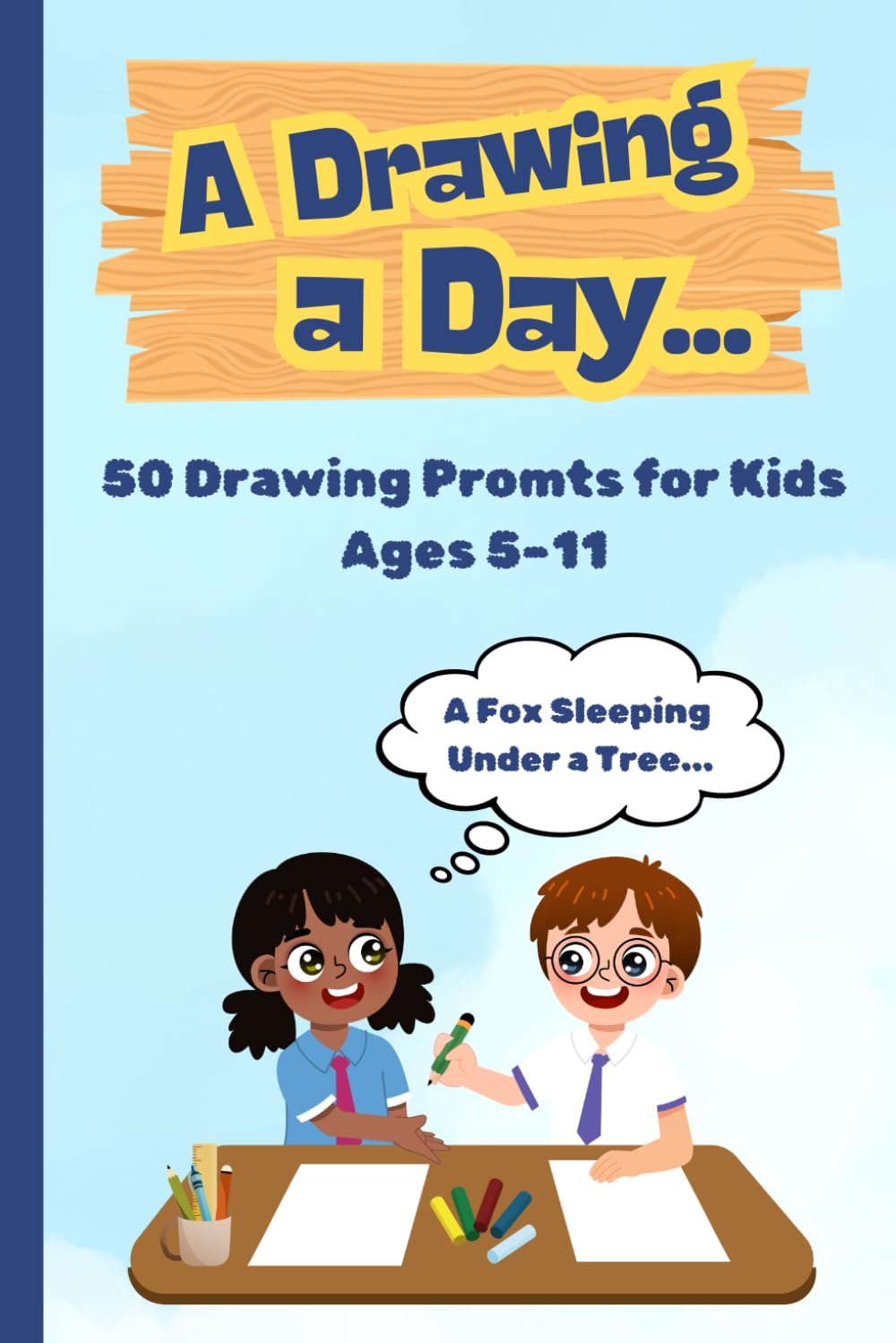 A Drawing a Day: 50 Fun Drawing Prompts for Kids Ages 5–11 | Creative Daily Drawing Activity Book for Kids