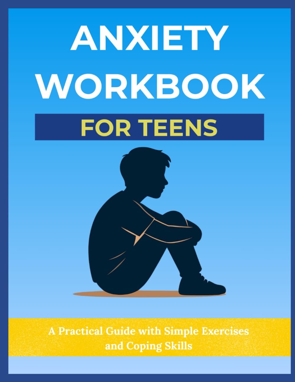 Anxiety Workbook for Teens: Simple Tools to Reduce Stress, Build Confidence, and Feel Calm