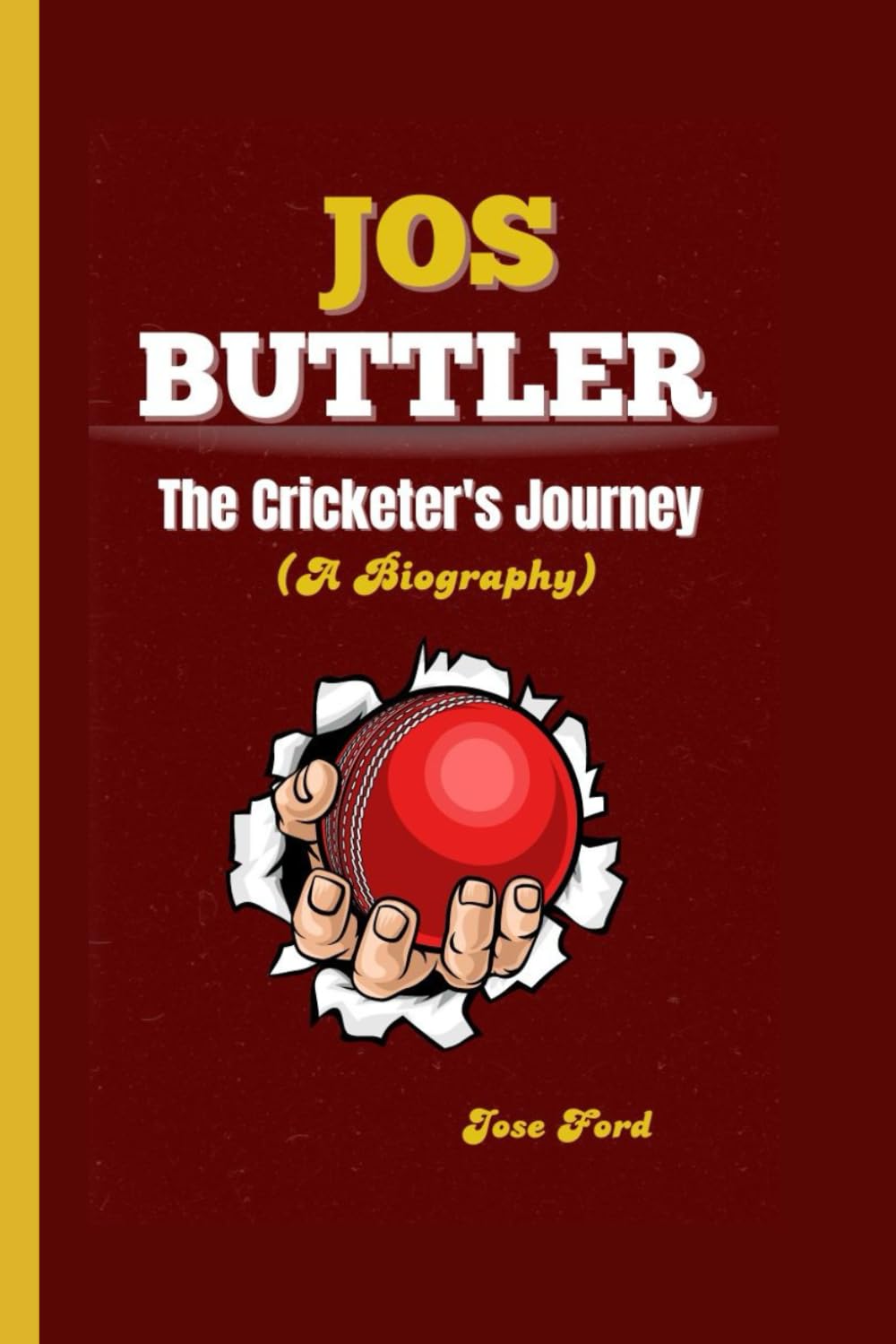 JOS BUTTLER: The Cricketer's Journey (A Biography)