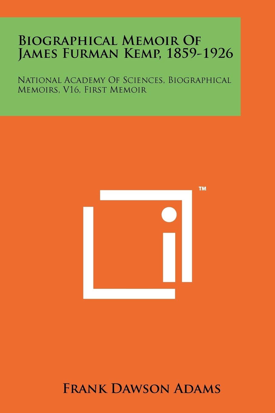 Biographical Memoir Of James Furman Kemp, 1859-1926: National Academy Of Sciences, Biographical Memoirs, V16, First Memoir