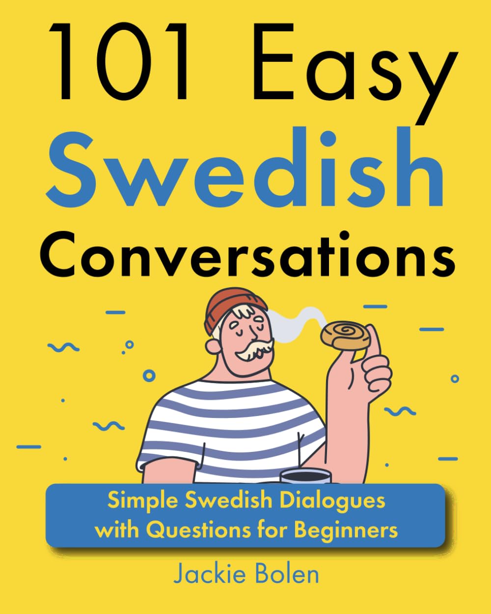 101 Easy Swedish Conversations: Simple Swedish Dialogues with Questions for Beginners (Learn Swedish Through English)