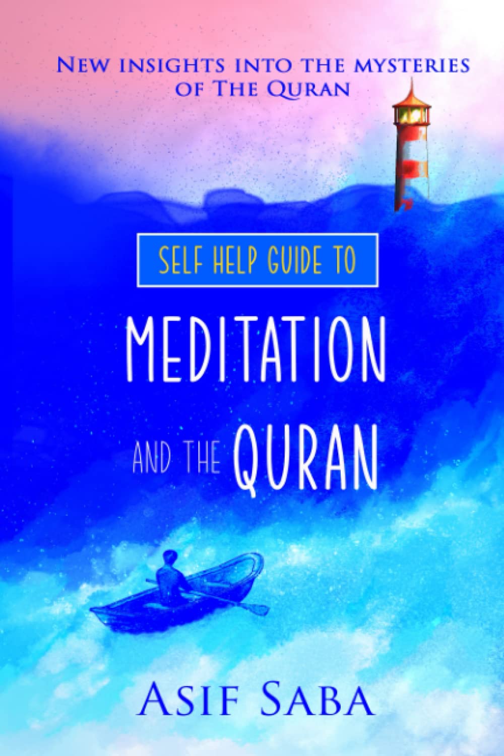 Self Help Guide To Meditation And The Quran: New Insights into the Mysteries of The Quran
