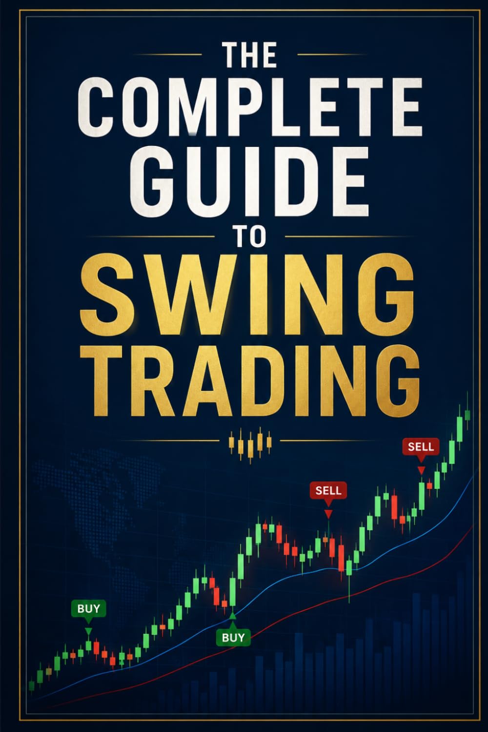 The Complete Guide to Swing Trading: Proven Strategies for Capturing Short-Term Profits in Stocks and Markets