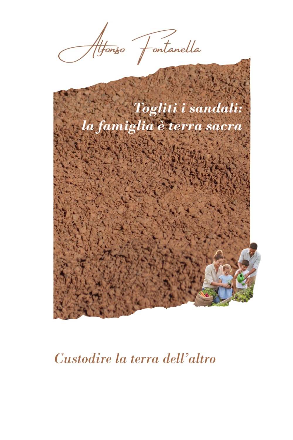 Togliti i sandali: la famiglia è terra sacra: Custodire la terra dell'altro