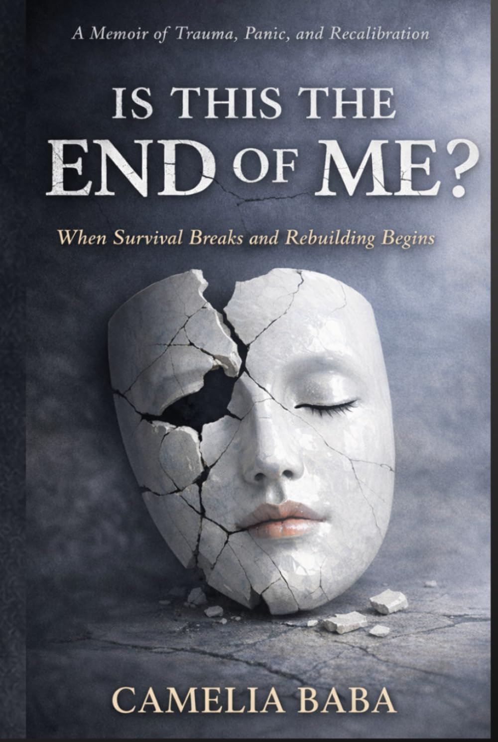 Is This The End Of Me?: When Survival Breaks And Rebuilding Begins