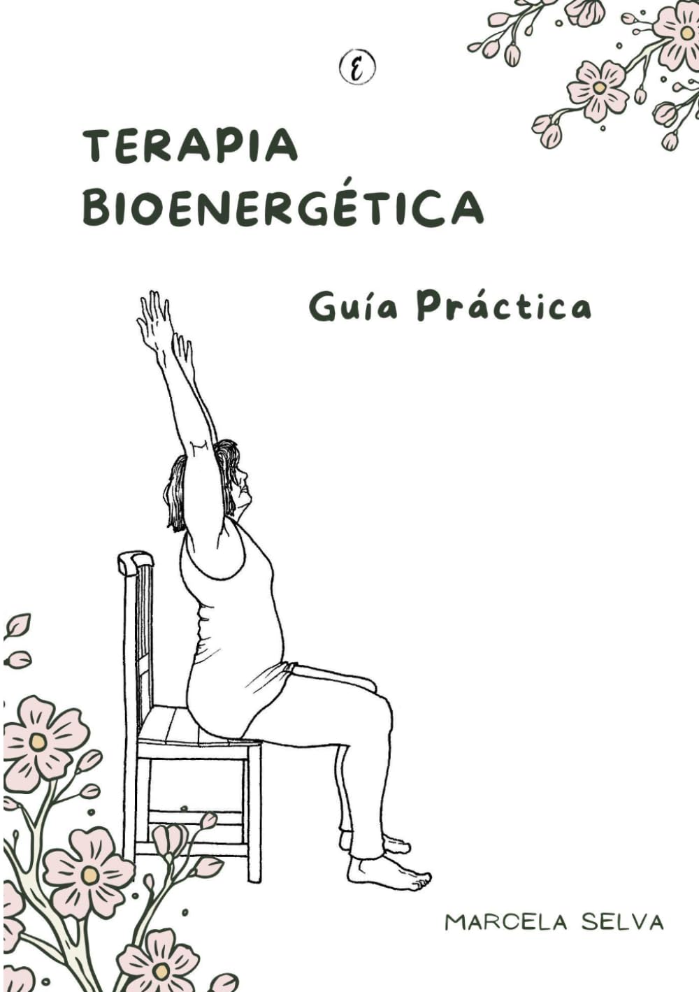 Terapia Bioenergética Guía Práctica: Recursos para la práctica y coordinación de ejercicios bioenergéticos