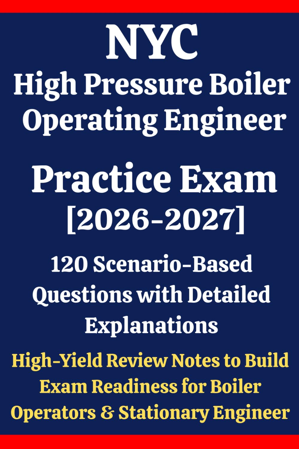 NYC High Pressure Boiler Operating Engineer Practice Exam 2026–2027: 120 Scenario-Based Questions, Detailed Explanations & High-Yield Review Notes to ... Engineer Mastering Boiler Operations Concepts