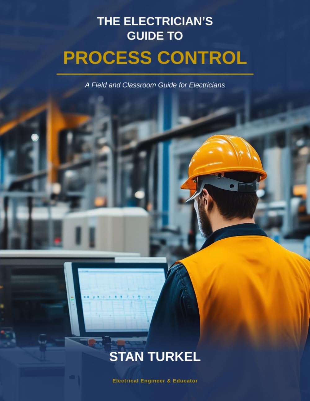 The Electrician's Guide to Process Control: A Field and Classroom Guide for Electricians (Stan's Troubleshooting Books)