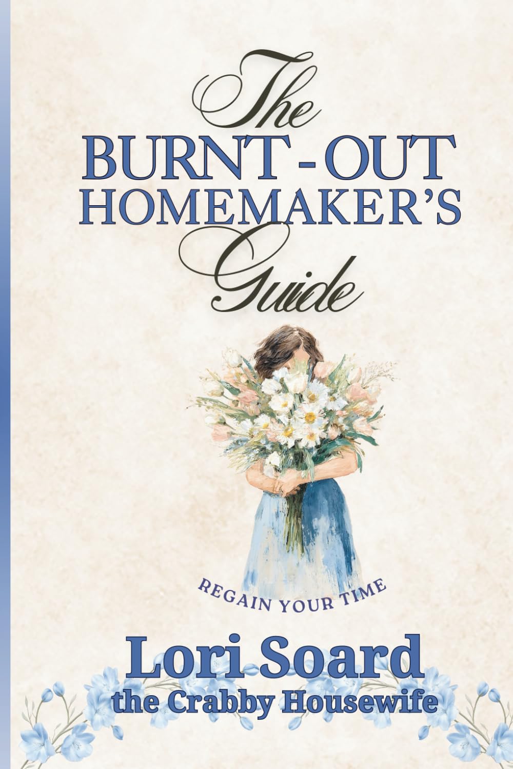The Burnt-Out Homemaker's Guide: A Survival Guide for Anyone Feeling Overwhelmed as a Wife, Mother or Human