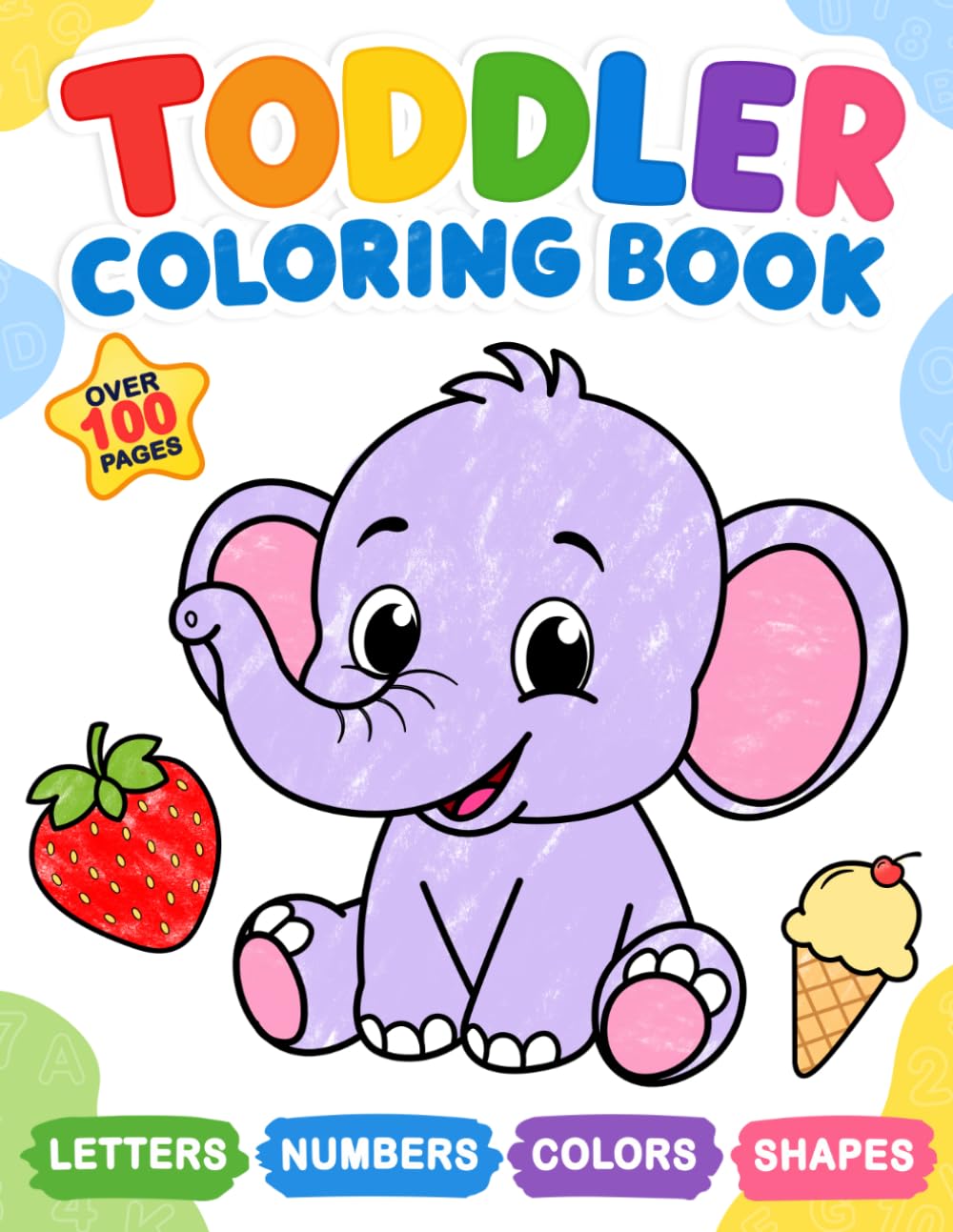 Toddler Coloring Book: My First Numbers, Letters, Shapes, Colors and Animals.: For kids ages 1-3