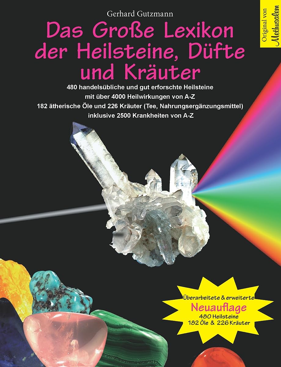 Das große Lexikon der Heilsteine, Düfte und Kräuter: 480 handelsübliche und gut erforschte Heilsteine mit über 4000 Heilwirkungen von A-Z. 182 ... inklusive 2500 Krankheiten von A-Z