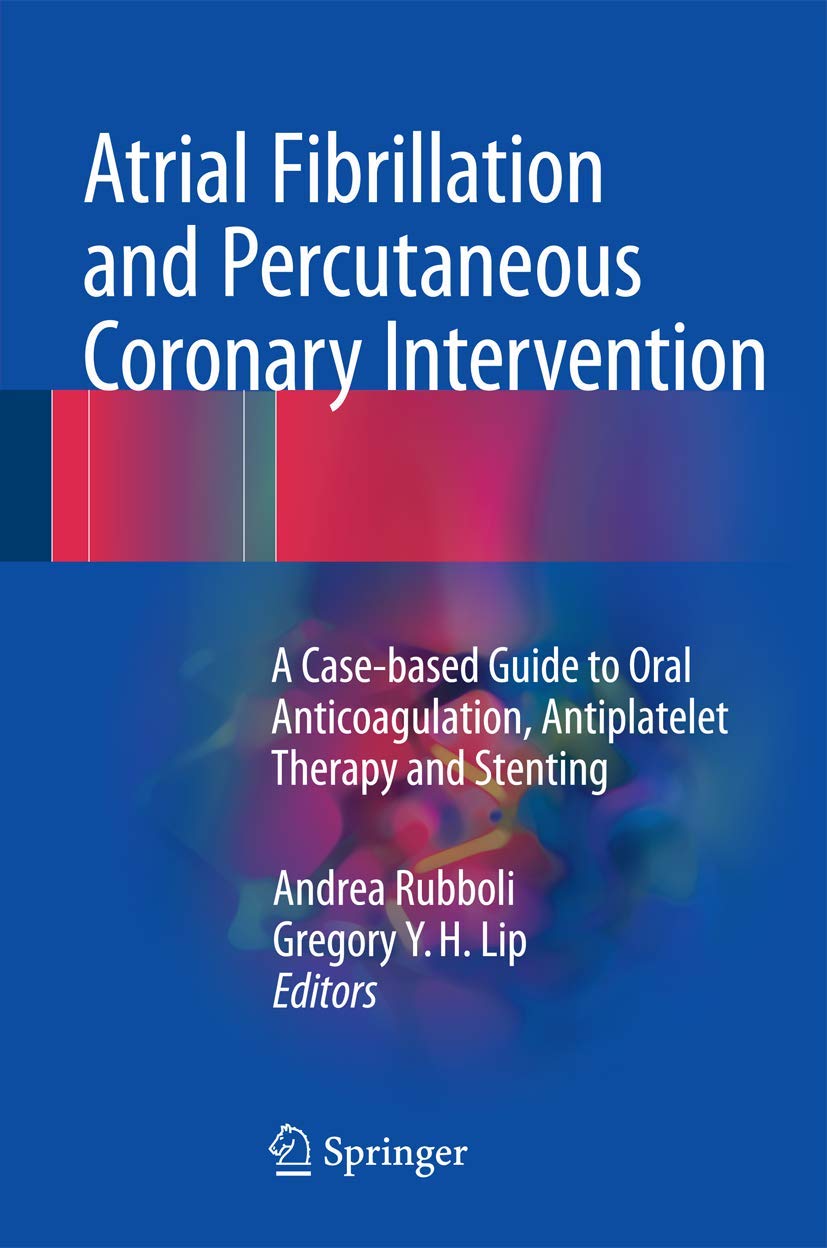 Buy Atrial Fibrillation and Percutaneous Coronary Intervention: A Case-based Guide to Oral Anticoagulation, Antiplatelet Therapy and Stenting — BookShops.in