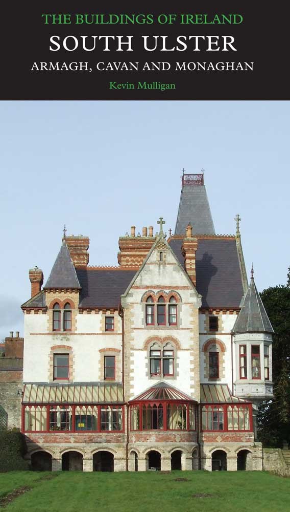 South Ulster, the Counties of Armagh, Cavan, and Monaghan: The Buildings of Irel