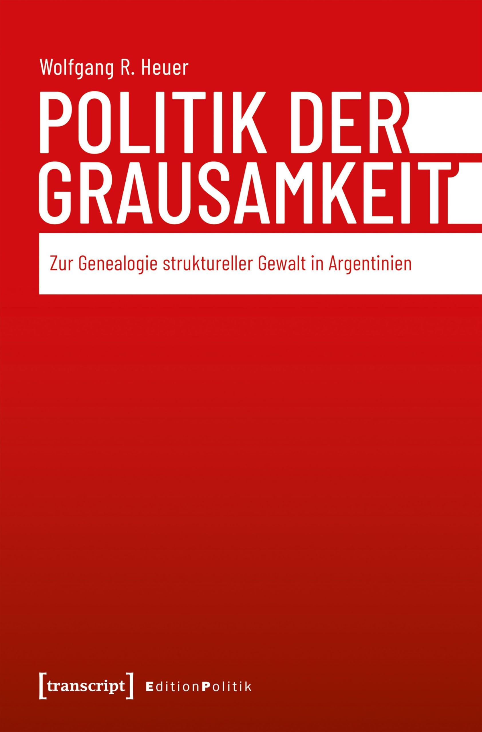 Politik der Grausamkeit: Zur Genealogie struktureller Gewalt in Argentinien: 197