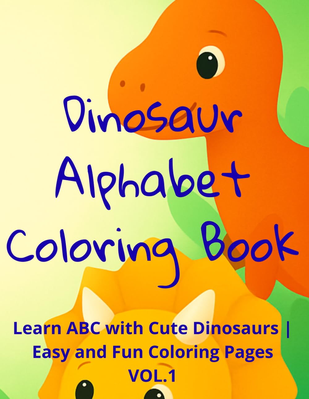 Dinosaur Alphabet Coloring Book for Kids Ages 3–5 VOL.1: Learn ABC with Cute Dinosaurs | Easy and Fun Coloring Pages (Dinosaur Learning Series)