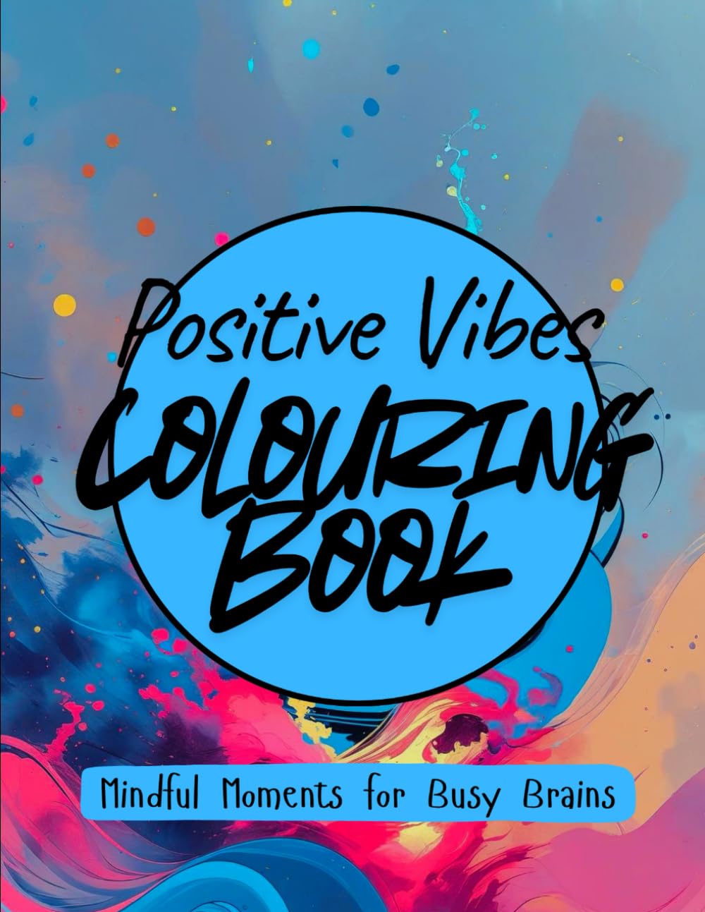 Positive Vibe - Colouring Book: Mindful Moments for Busy Brains