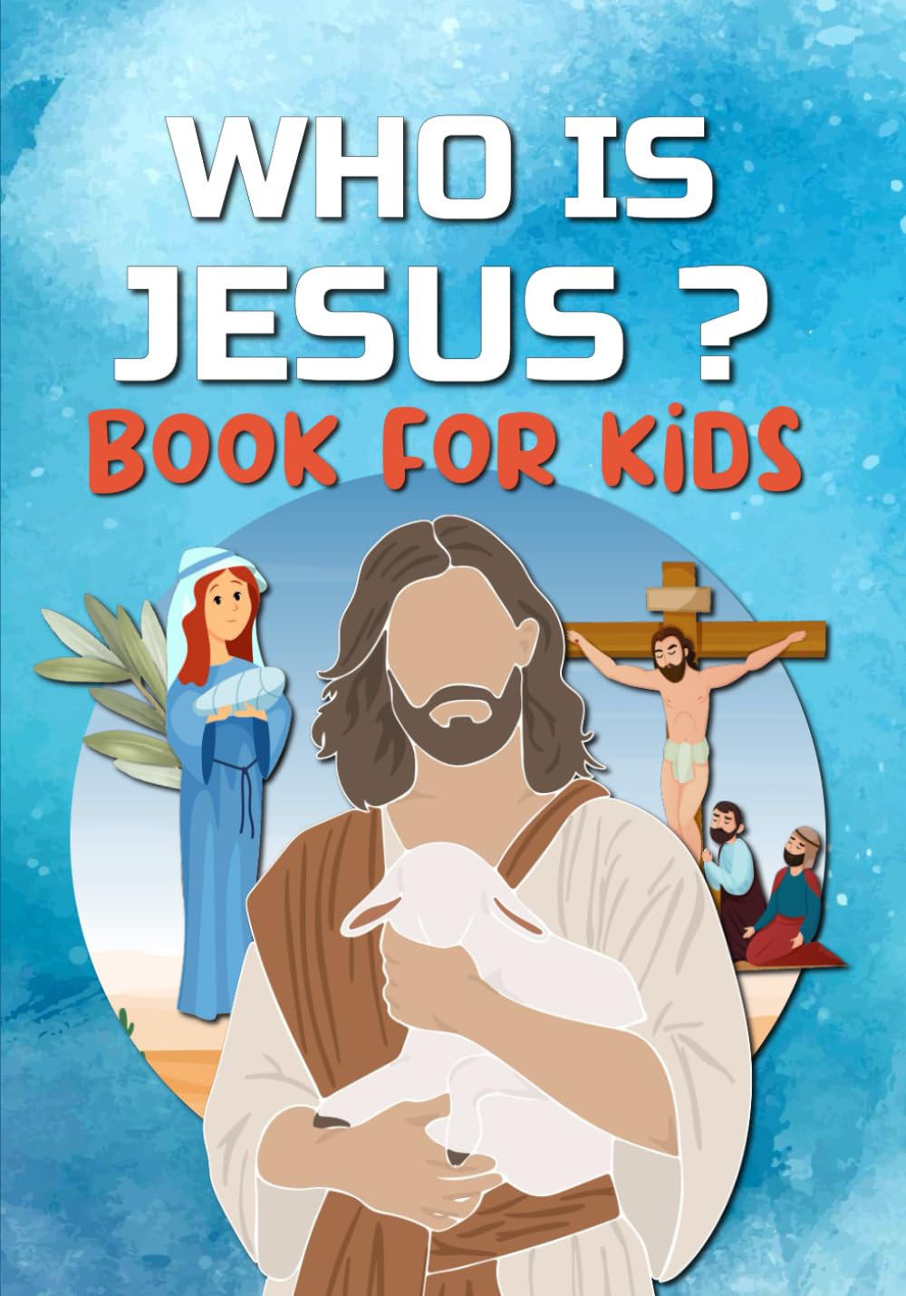 WHO IS JESUS Book For Kids: The story of Jesus for Kids