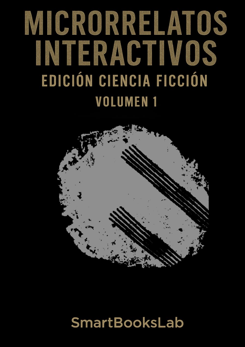 MICRORRELATOS INTERACTIVOS EDICIÓN CIENCIA FICCIÓN: VOLUMEN 1