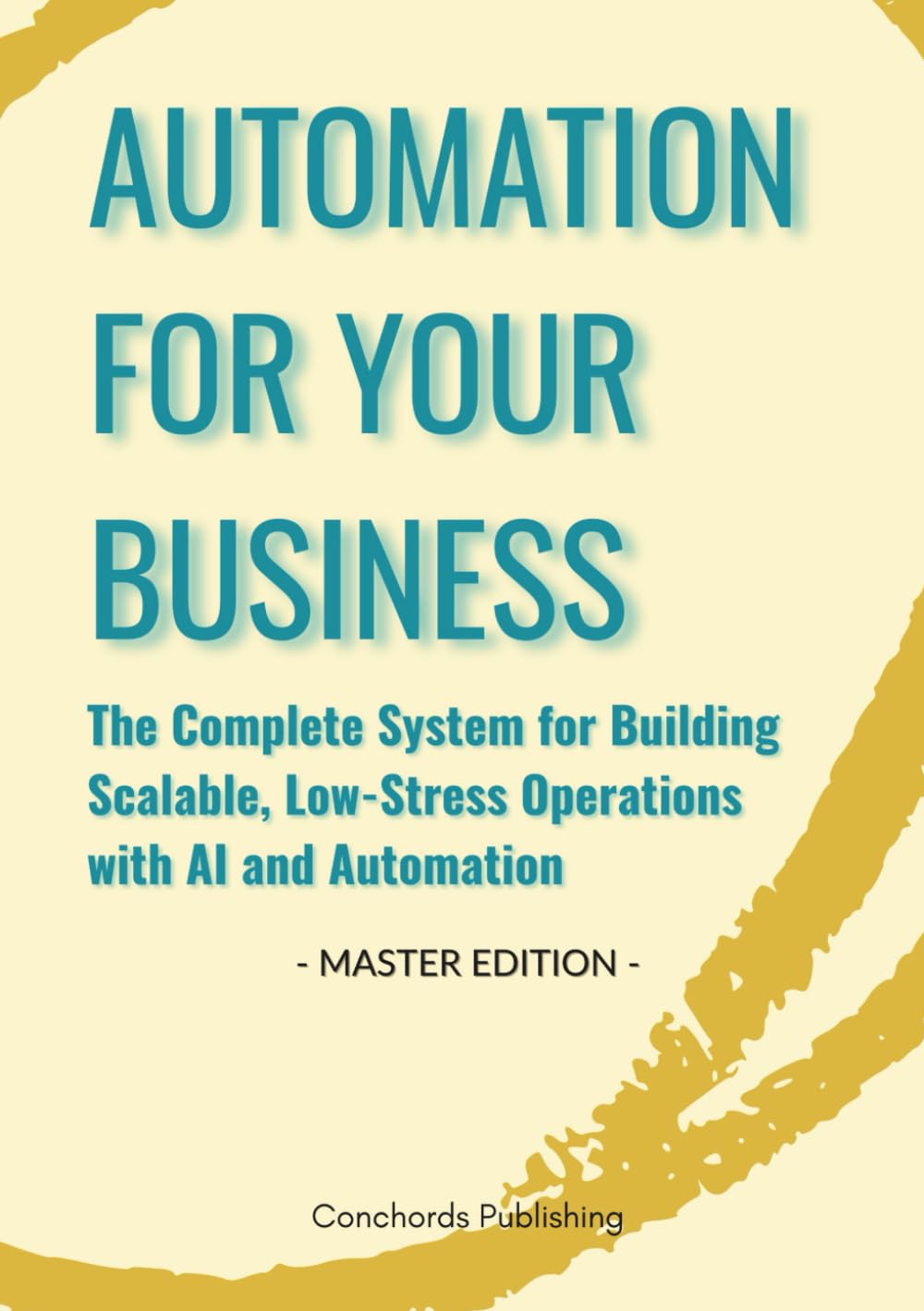 Automation For Your Business: The Complete System for Building Scalable, Low-Stress Operations with AI and Automation