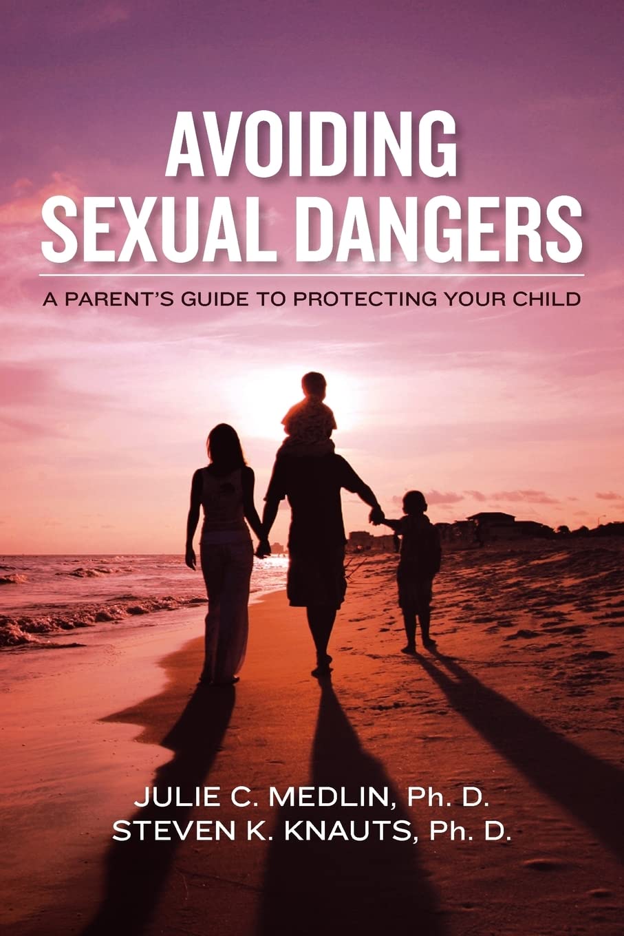 Avoiding Sexual Dangers: A Parent's Guide to Protecting Your Child Paperback – November 1, 2011