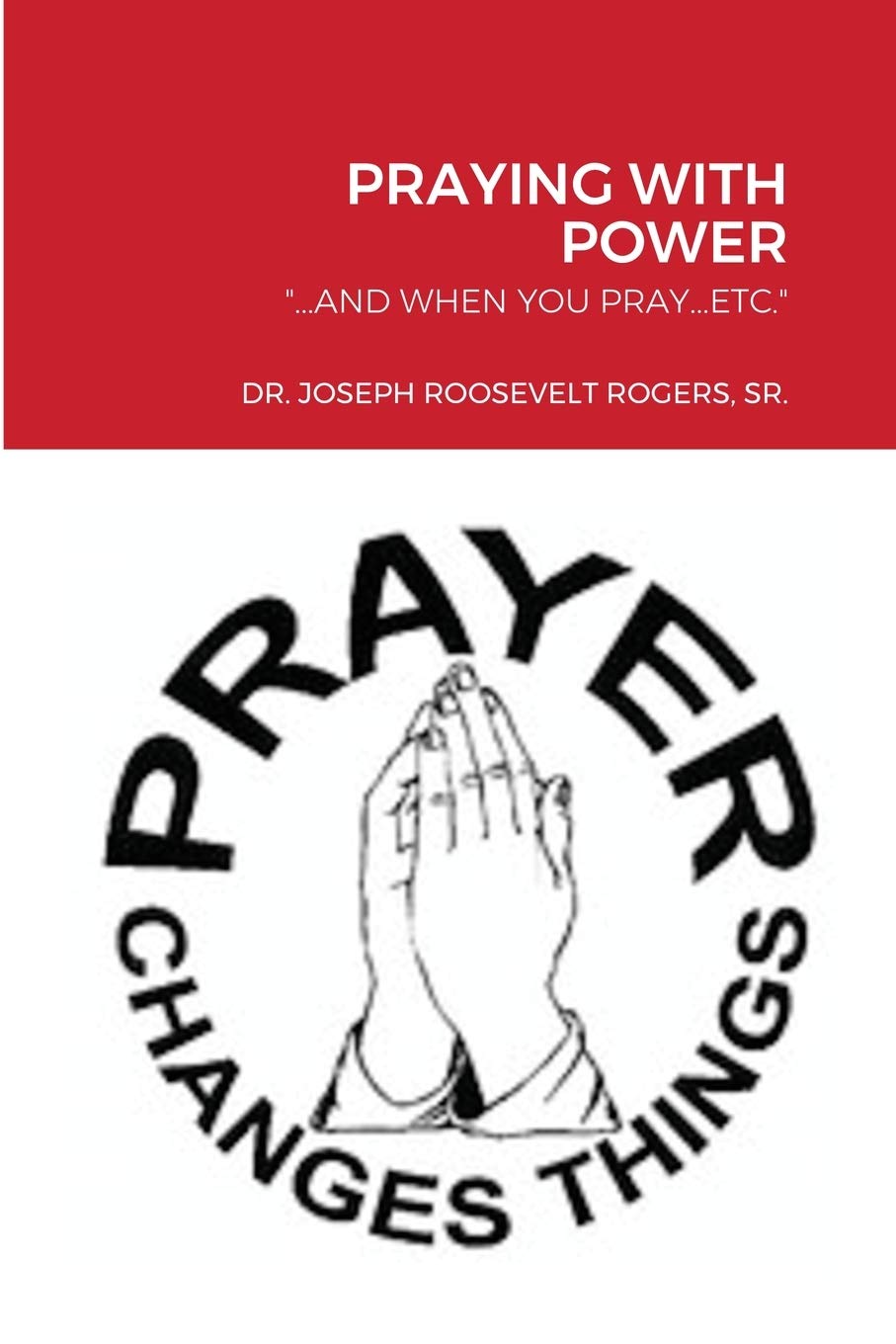 PRAYING WITH POWER: ...AND WHEN YOU PRAY...ETC.