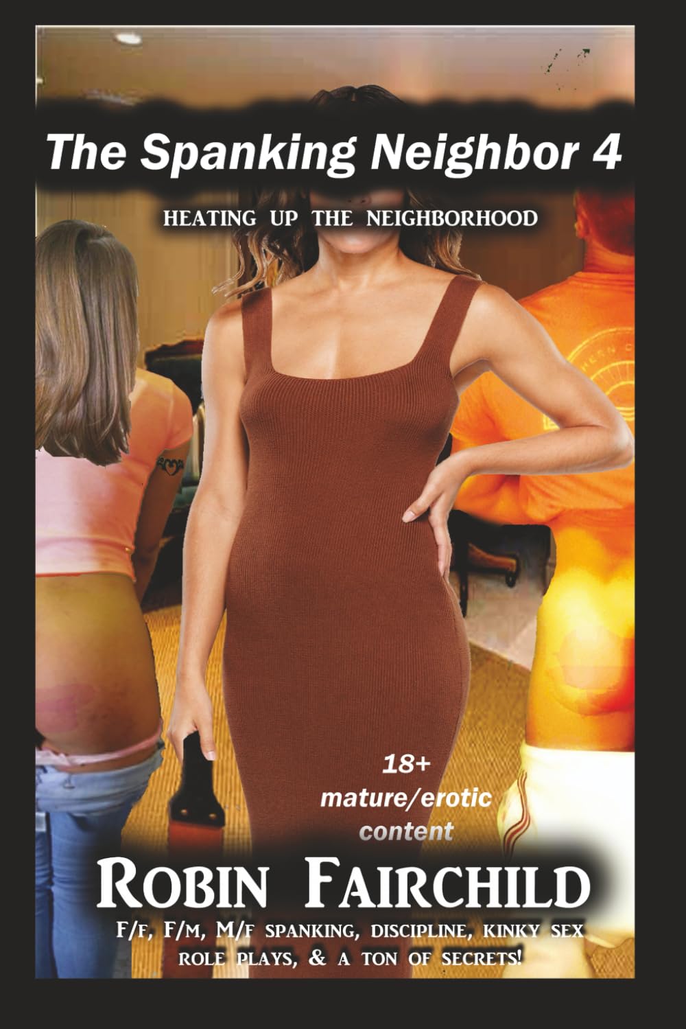 The Spanking Neighbor 4: Heating Up The Neighborhood with bare bottom spankings, corporal punishment, domestic discipline, kinky sex & secrets. F/m, F/f, M/f, FFF/m - strap, hairbrush, wooden spoon