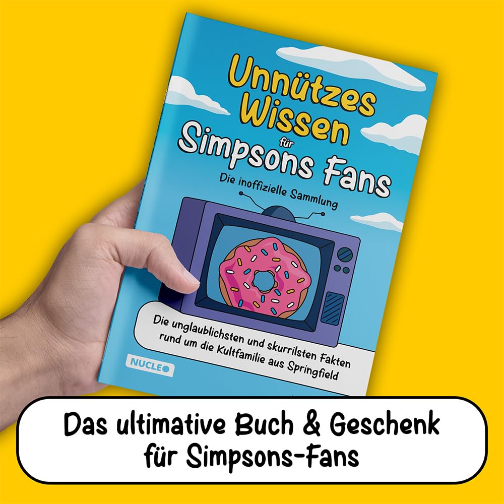 Unnützes Wissen für Simpsons Fans – Die inoffizielle Sammlung: Die unglaublichsten und skurrilsten Fakten rund um die Kultfamilie aus Springfield | Das ultimative Geschenk für Simpsons-Fans