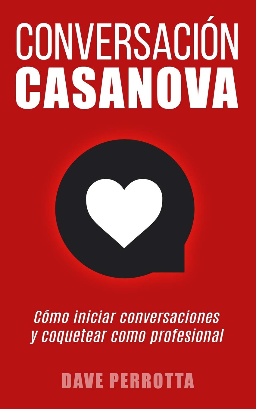 Conversación Casanova: Cómo iniciar conversaciones y coquetear como profesional