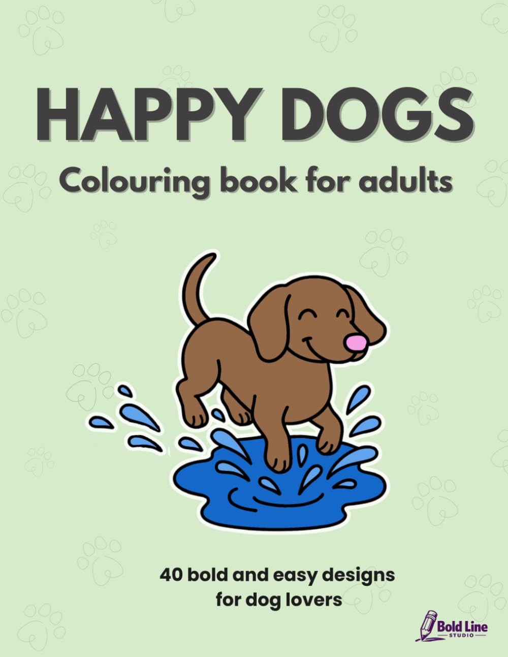 Happy Dogs Colouring Book for Adults: 40 bold & easy designs for dog lovers