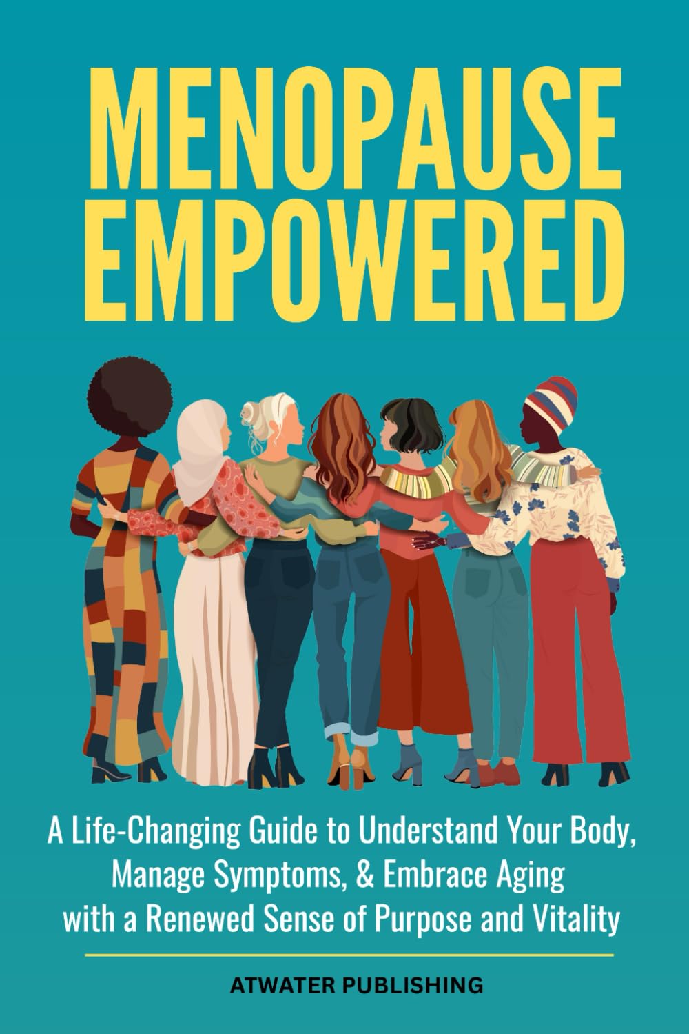 Menopause Empowered: A Life-Changing Guide to Understand Your Body, Manage Symptoms, & Embrace Aging with a Renewed Sense of Purpose and Vitality