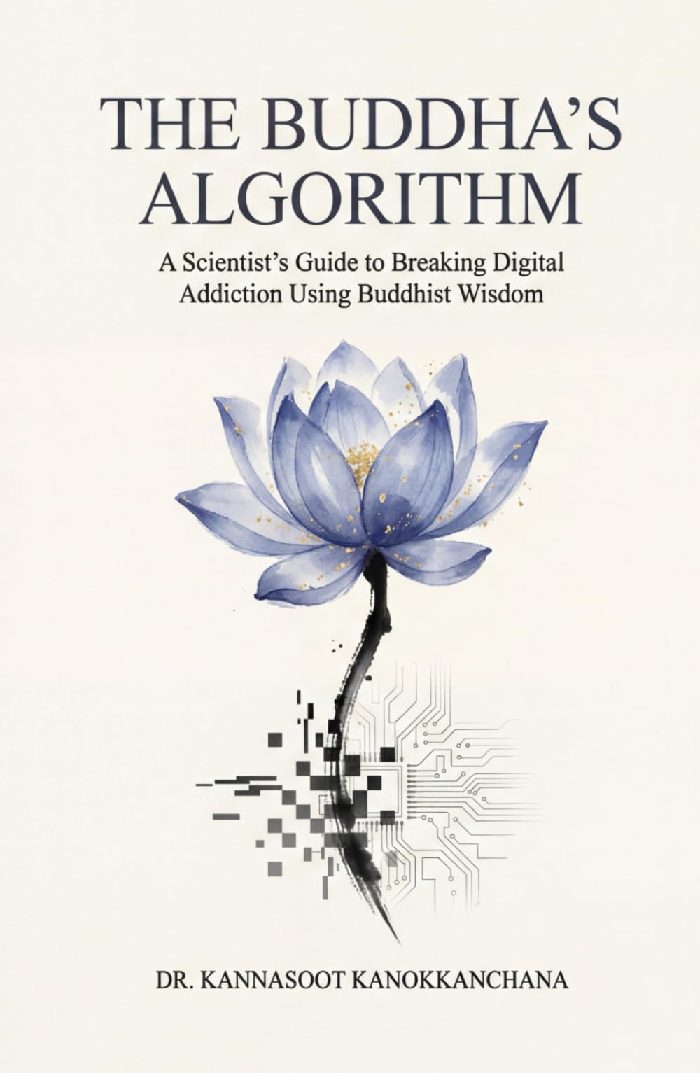 The Buddha's Algorithm: A Scientist's Guide to Breaking Digital Addiction Using Buddhist Wisdom