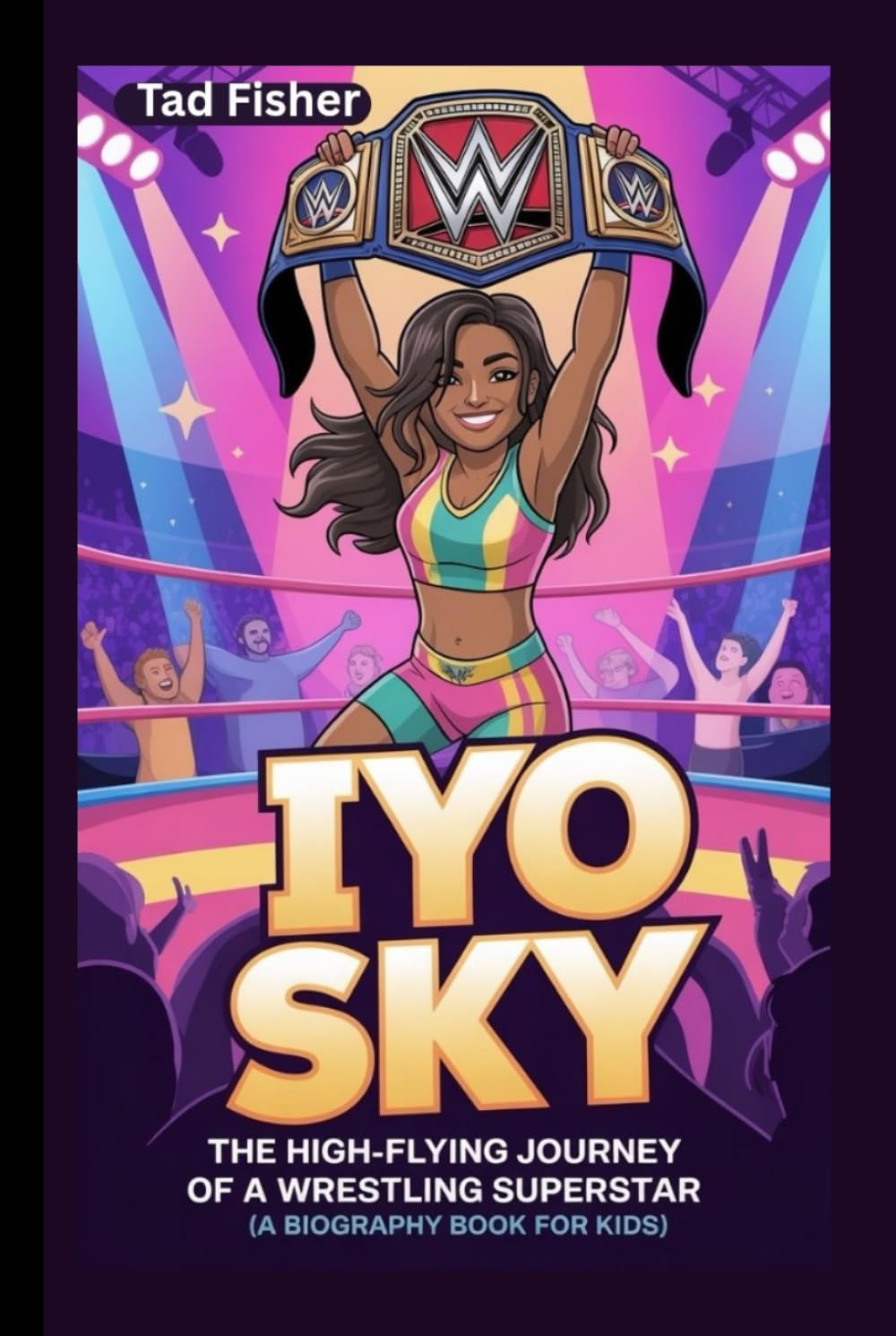 IYO SKY: The High-Flying Journey of a Wrestling Superstar (A Biography Book for Kids)