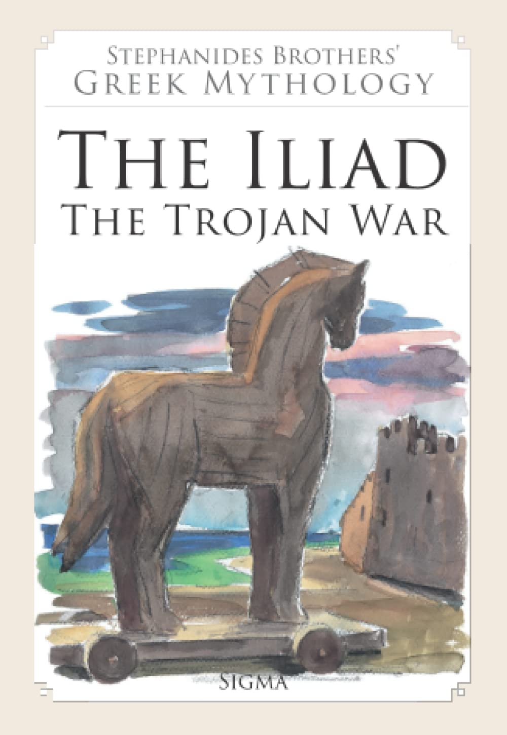 The Iliad: The Trojan War: 6 (Stephanides Brothers' Greek Mythology)