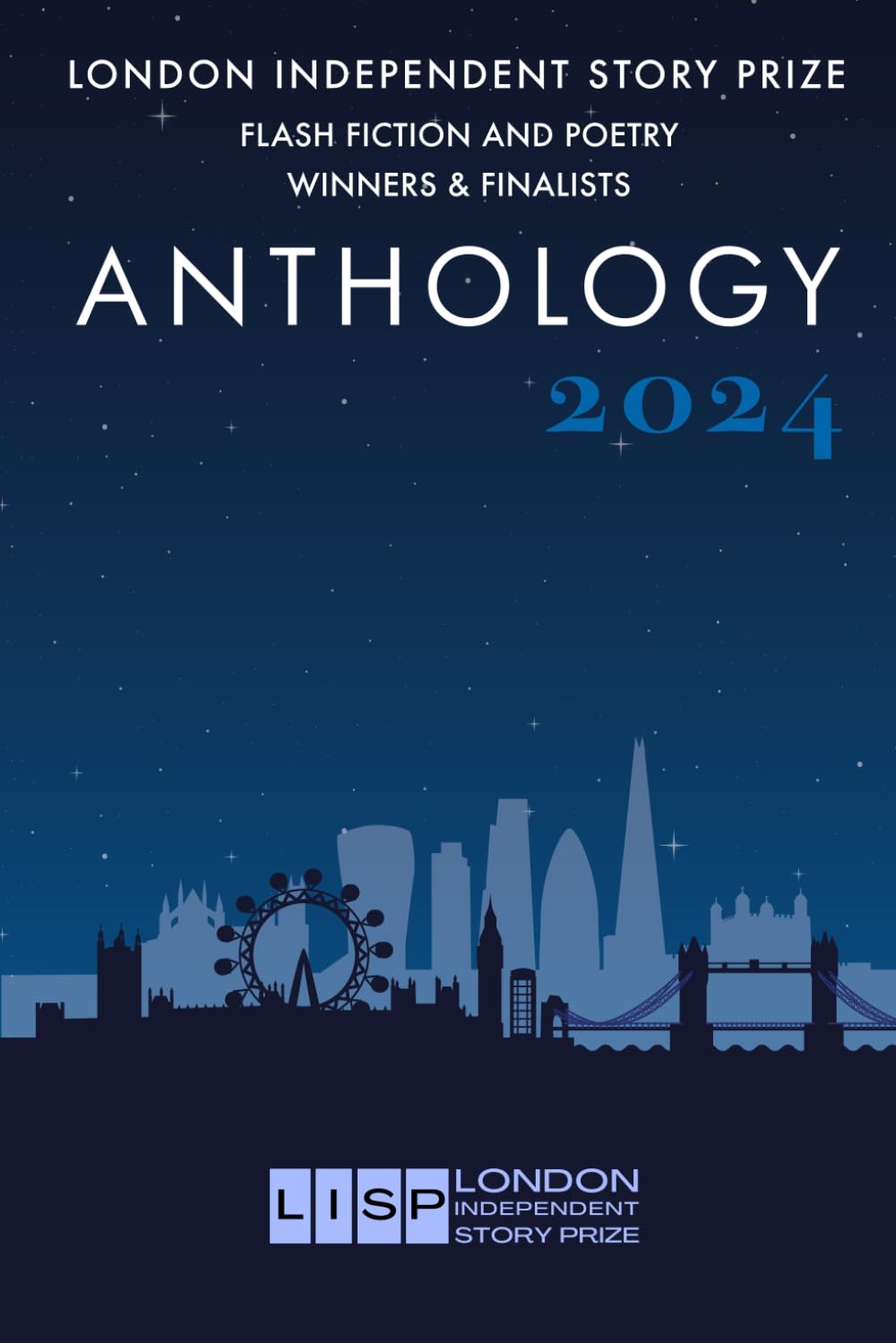 London Independent Story Prize Flash Fiction and Poetry Anthology: Winners & Finalists (London Independent Story Prize 2023 Anthology)