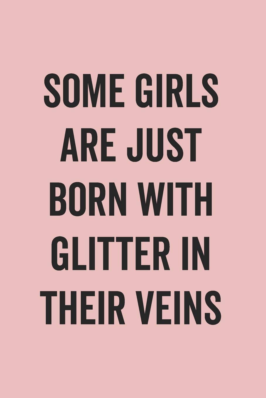 Some Girls Are Just Born With Glitter In Their Veins: Blank Lined Journal for Notes, To Do Lists, Diary, Notepad, Sarcastic Quote Notebook for Women, Pink