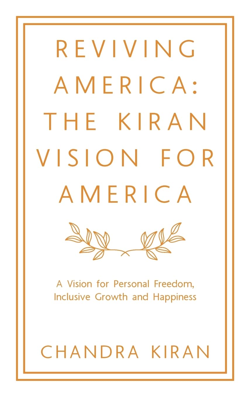Reviving America: The Kiran Vision for America: A Vision for Personal Freedom, Inclusive Growth and Happiness