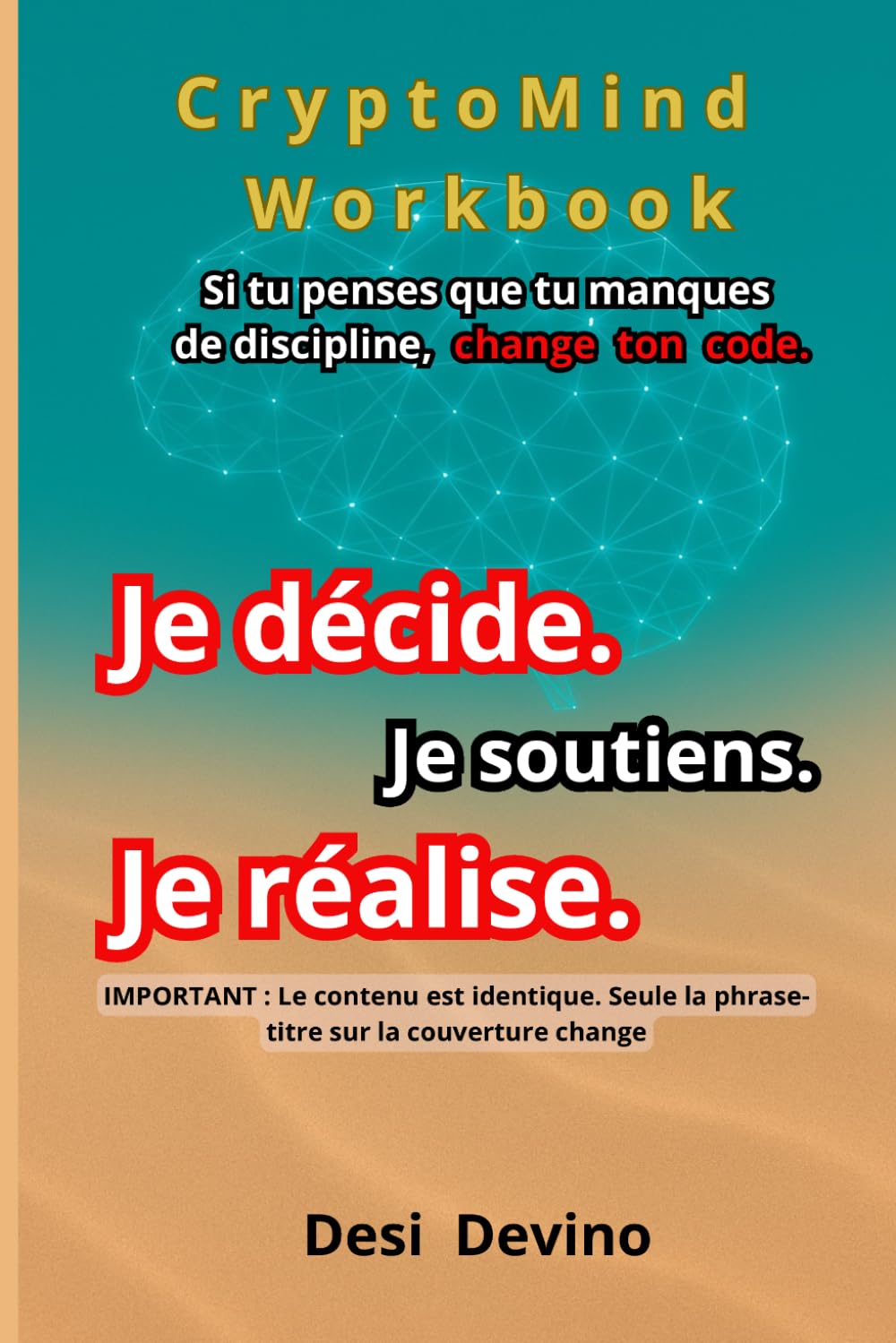 Je décide. Je soutiens. Je réalise.: CryptoMind Workbook : livre hybride (ouvrage, workbook, journal guidé). Méthode par l’écriture pour la ... pas écrire. Du « je veux » au « je réalise ».
