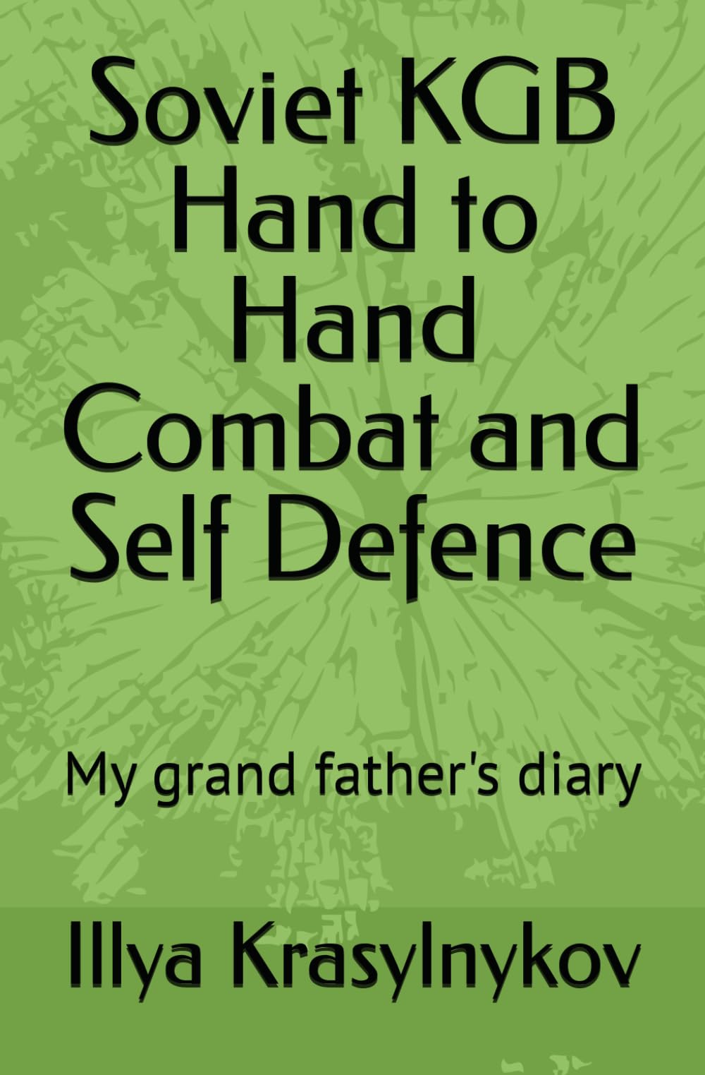 Soviet KGB Hand to Hand Combat and Self Defence: My grand father's diary