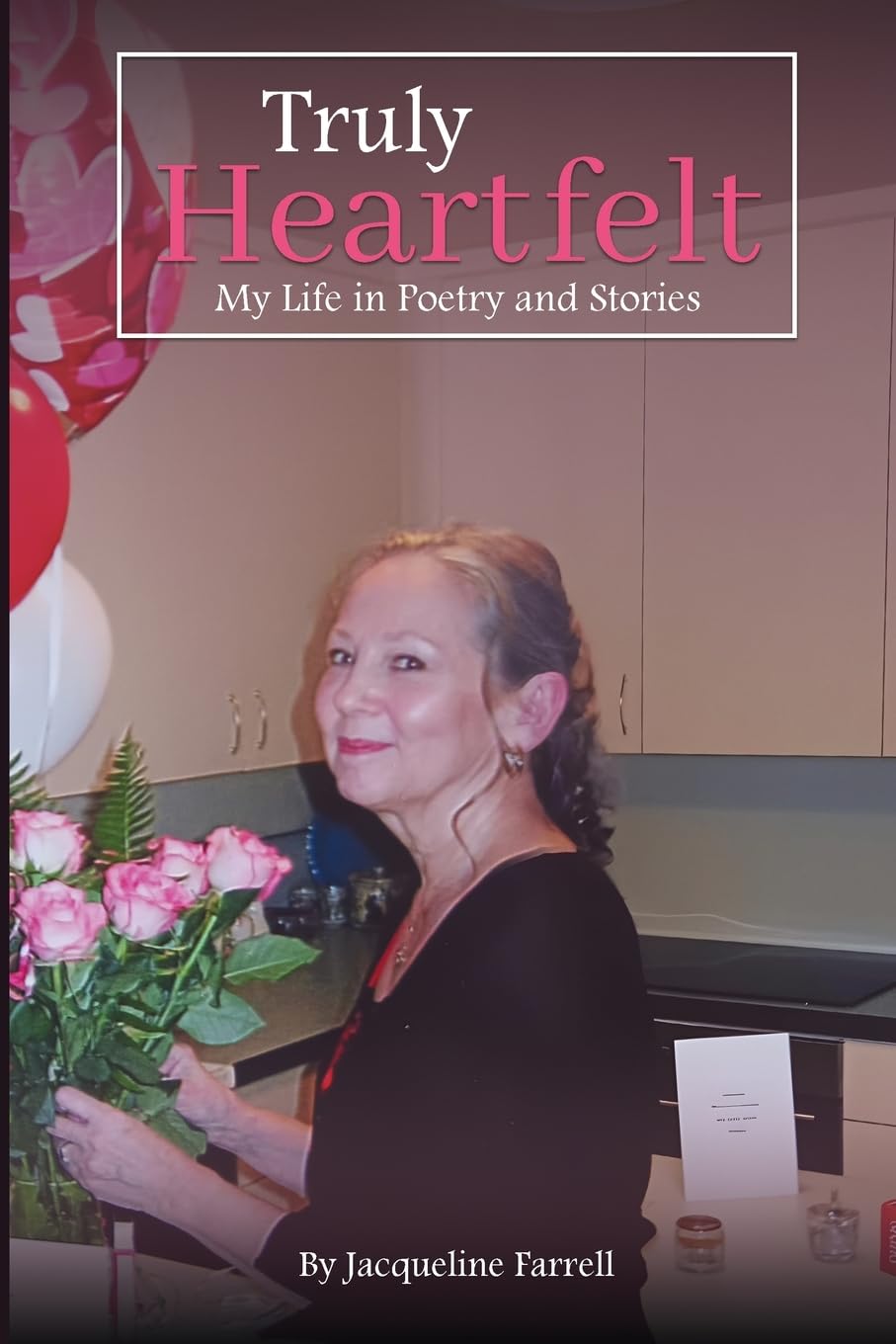 Truly Heartfelt: My Life In Poetry and Stories