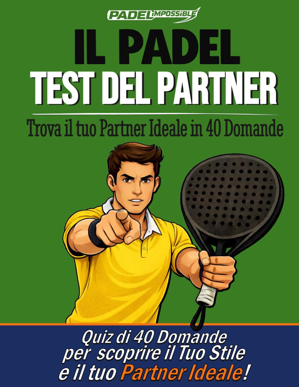 PADELimpossible, Il Test del Partner nel Padel: 40 Domande per Scoprire il tuo Stile di Gioco e Trovare il Partner Ideale | Il Primo Test di ... per Padelisti (PADELimpossible – Italiano)