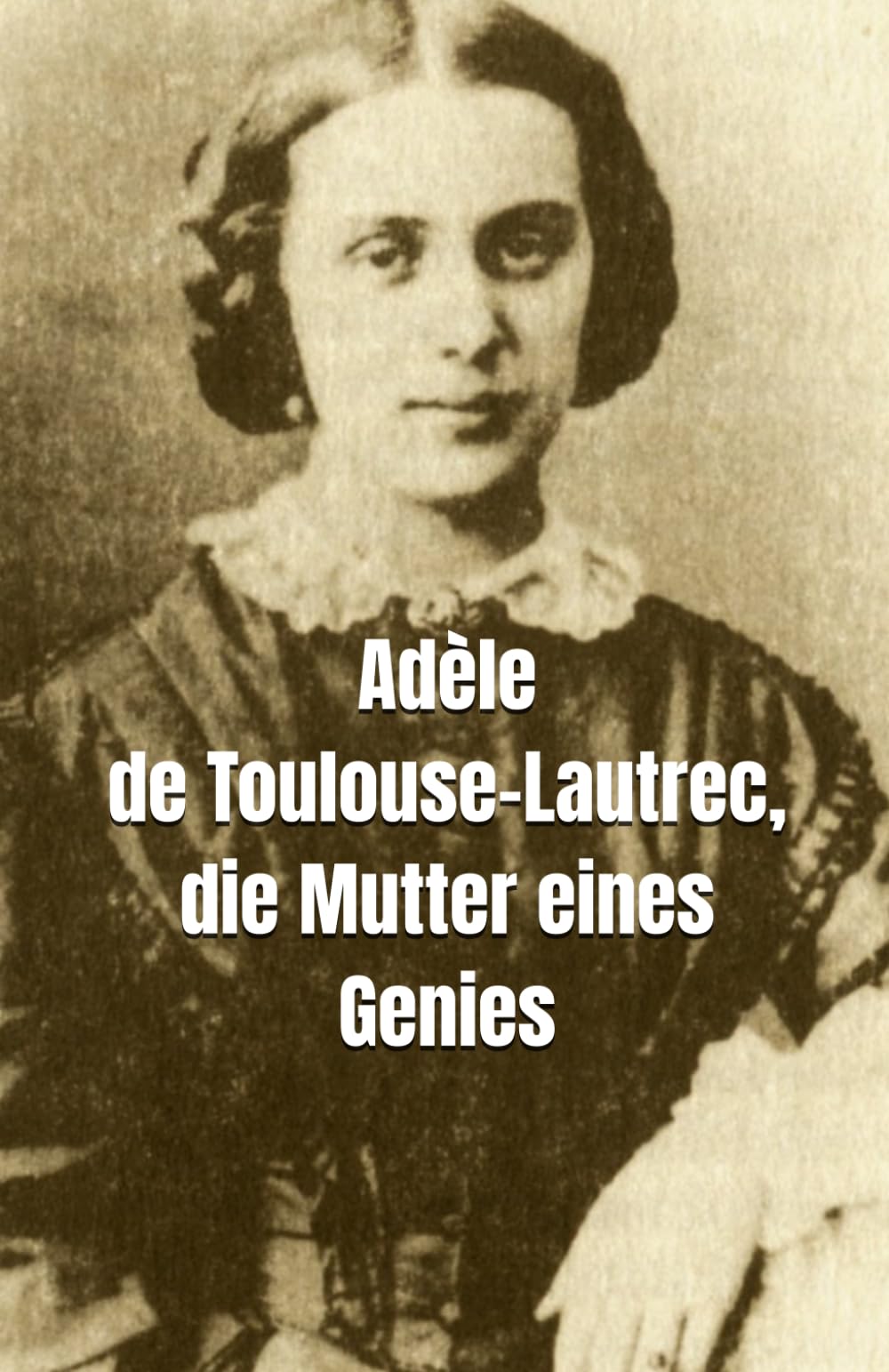Adèle de Toulouse-Lautrec, die Mutter eines Genies