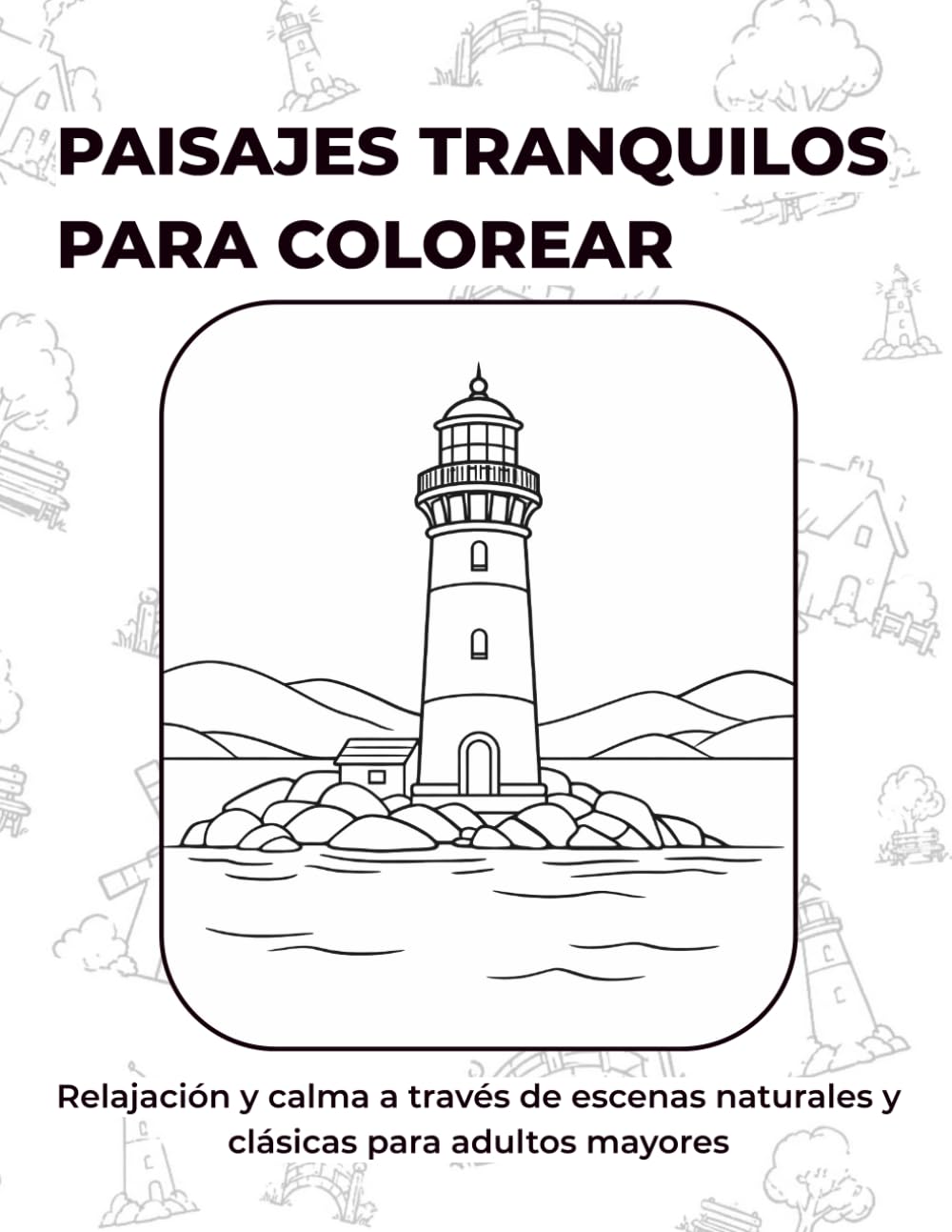 Paisajes tranquilos para colorear: Libro de relajación con escenas naturales clásicas para adultos mayores