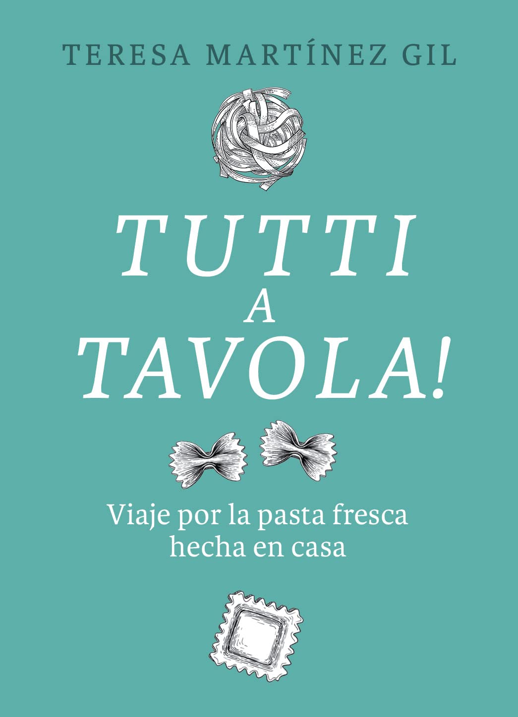 Tutti a tavola!: Viaje por la pasta fresca hecha en casa (SIN COLECCION)