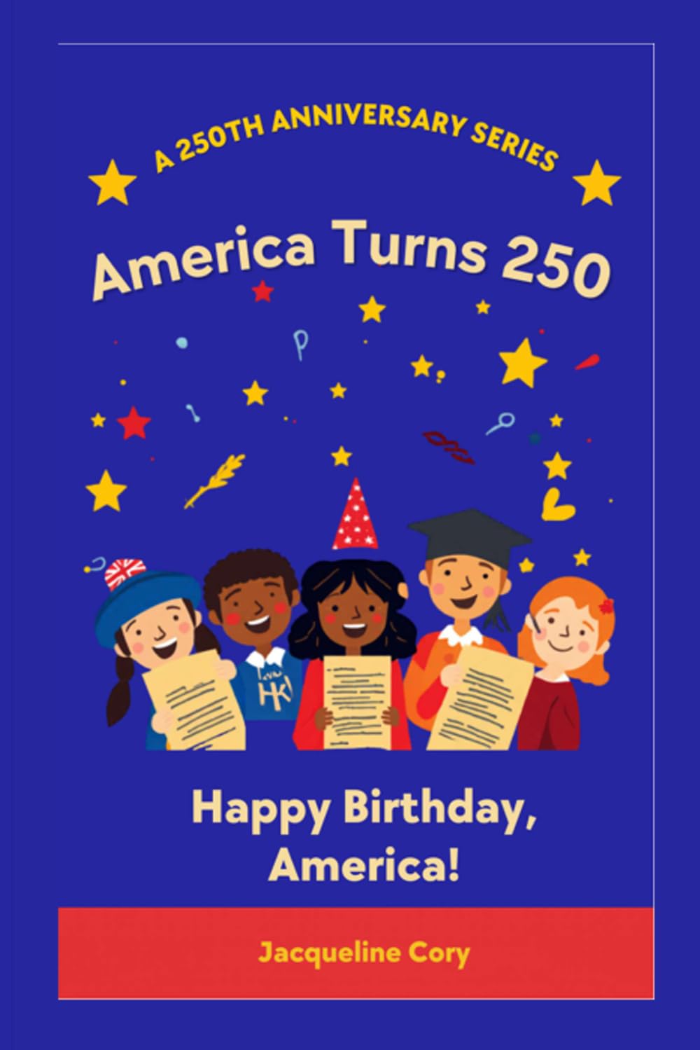 America Turns 250!: A Birthday Story of Freedom and Hope (250th Anniversary Children's Series)