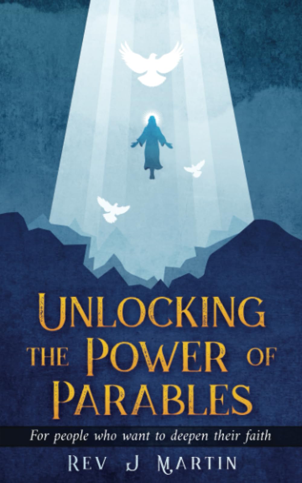 Unlocking the Power of Parables: For People Who Want to Deepen Their Faith