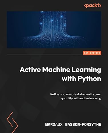 Active Machine Leaing with Python: Refine and elevate data quality over quantity with active leaing-Wow! eBook