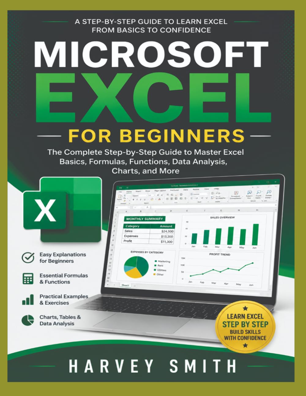 MICROSOFT EXCEL FOR BEGINNERS: The Complete Step-by-Step Guide to Spreadsheets, Formulas, Charts, and Data Analysis