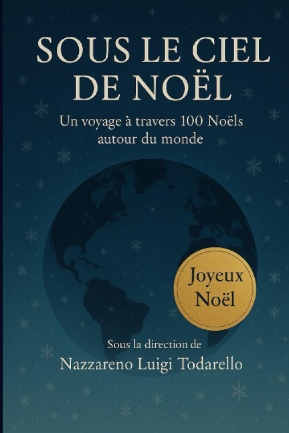 SOUS LE CIEL DE NOËL: Un voyage à travers 100 Noëls autour du monde