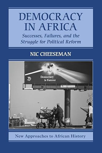 Democracy in Africa: Successes, Failures, and the Struggle for Political Reform (New Approaches to African History, Series Number 9)