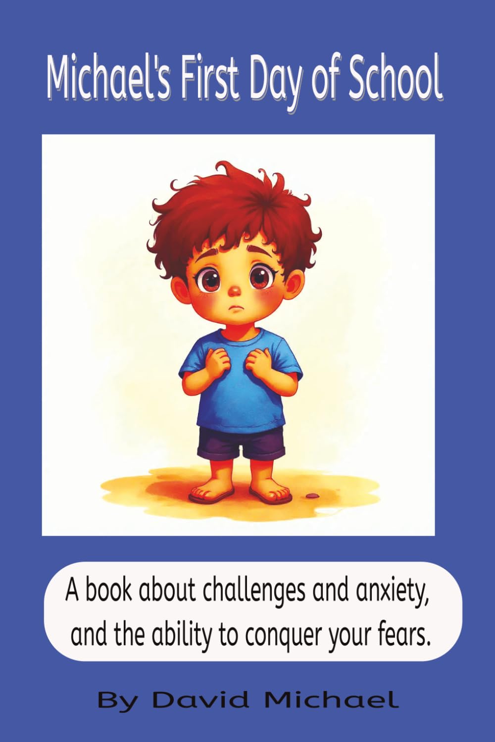Michael's First Day of School: A book about challenges and anxiety, and the ability to conquer your fears.